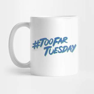 #TooFarTuesday Mug